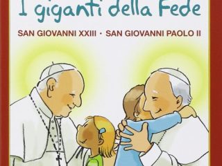 i giganti della fede san giovanni xxiii e san giovanni paolo ii