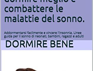 guida al miglioramento del sonno come dormire meglio e combattere le