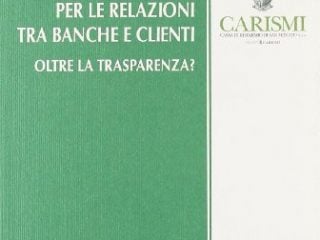 nuove regole per le relazioni tra banche e clienti oltre la trasparenza