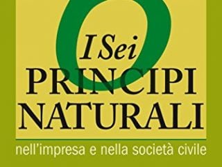 i sei principi naturali nellimpresa e nella societ civile una sorprendente